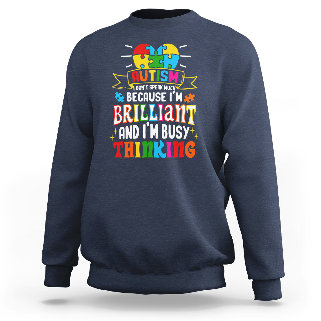 Autism Awareness Sweatshirt I Don't Speak Much Because I'm Brilliant And I'm Busy Thinking Autistic - Wonder Print Shop