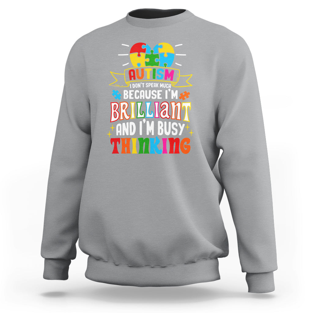 Autism Awareness Sweatshirt I Don't Speak Much Because I'm Brilliant And I'm Busy Thinking Autistic - Wonder Print Shop
