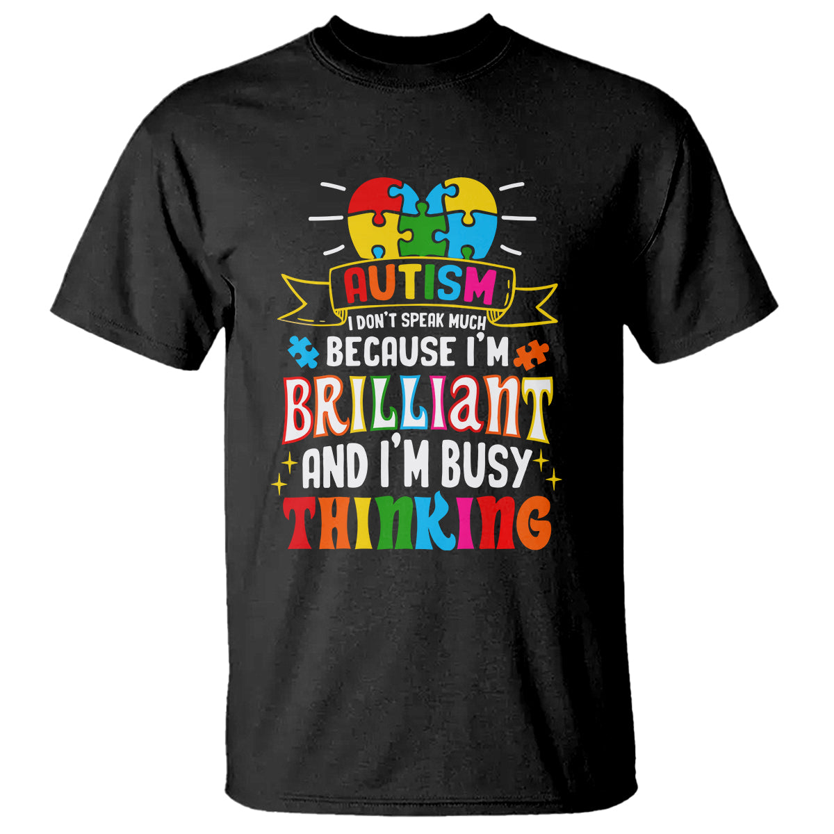 Autism Awareness T Shirt I Don't Speak Much Because I'm Brilliant And I'm Busy Thinking Autistic - Wonder Print Shop