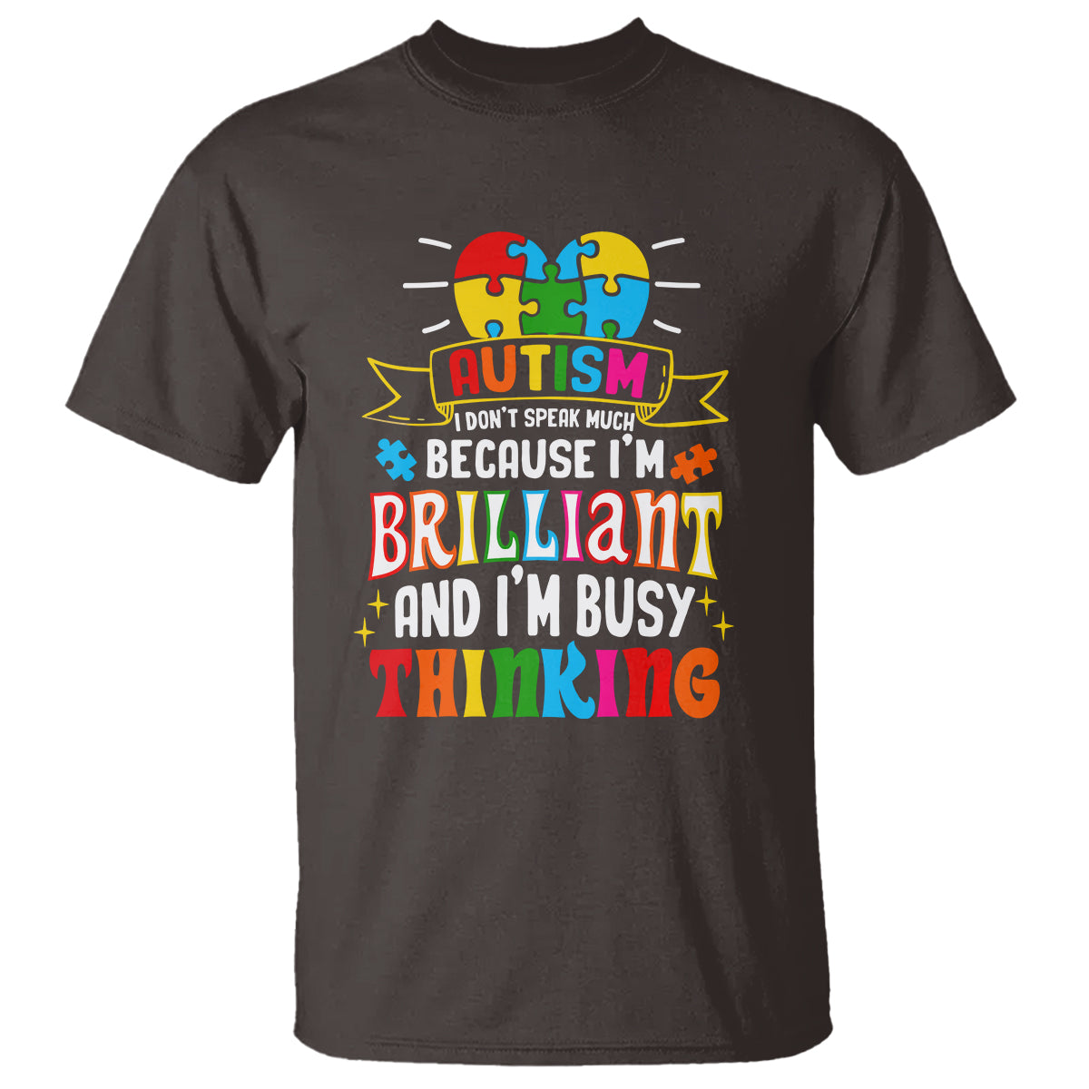 Autism Awareness T Shirt I Don't Speak Much Because I'm Brilliant And I'm Busy Thinking Autistic - Wonder Print Shop