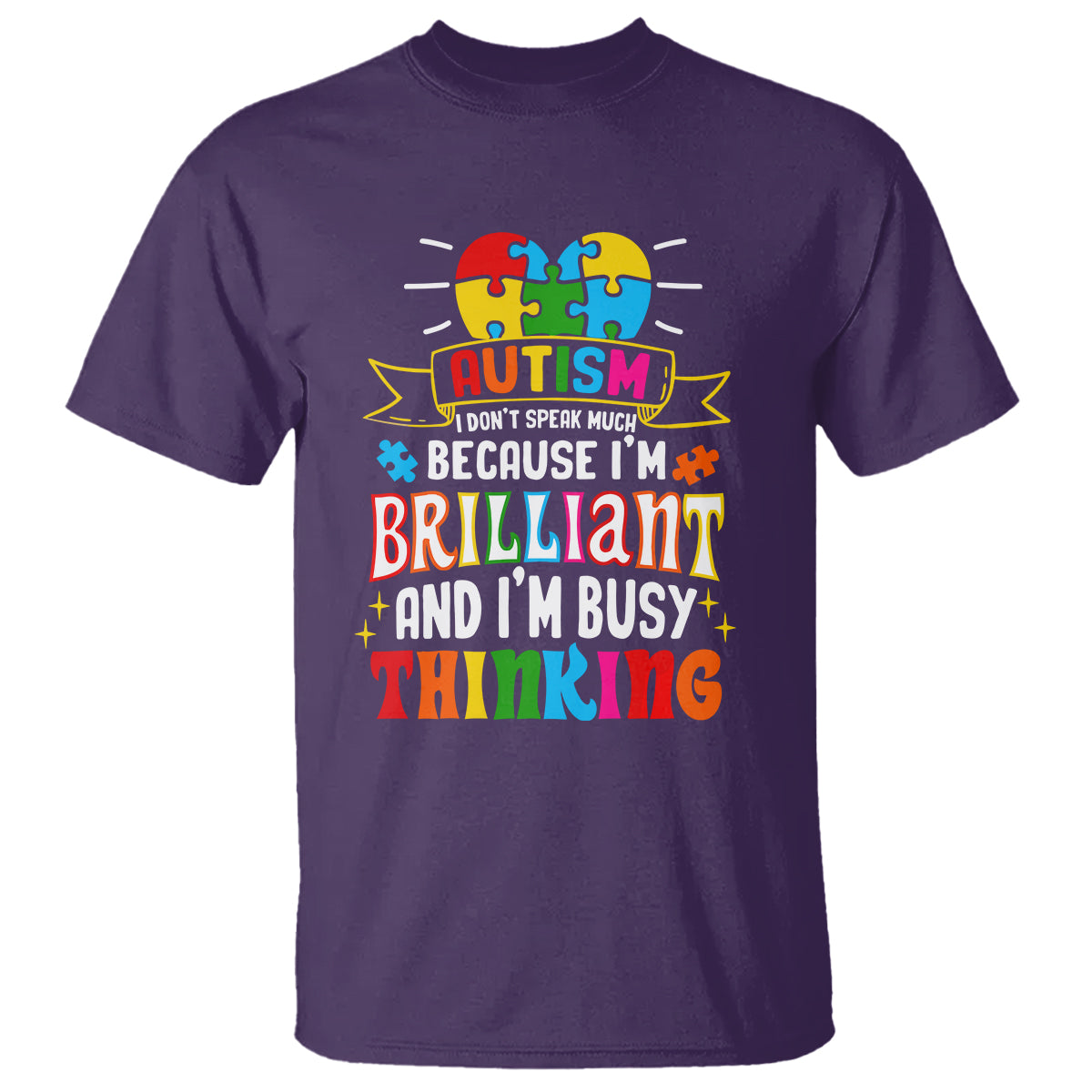Autism Awareness T Shirt I Don't Speak Much Because I'm Brilliant And I'm Busy Thinking Autistic - Wonder Print Shop