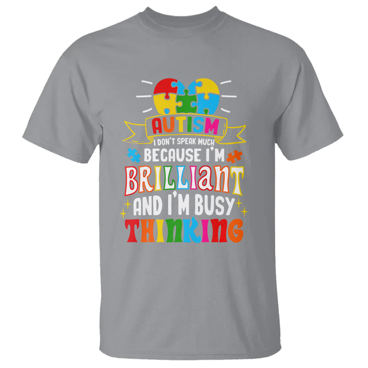 Autism Awareness T Shirt I Don't Speak Much Because I'm Brilliant And I'm Busy Thinking Autistic - Wonder Print Shop