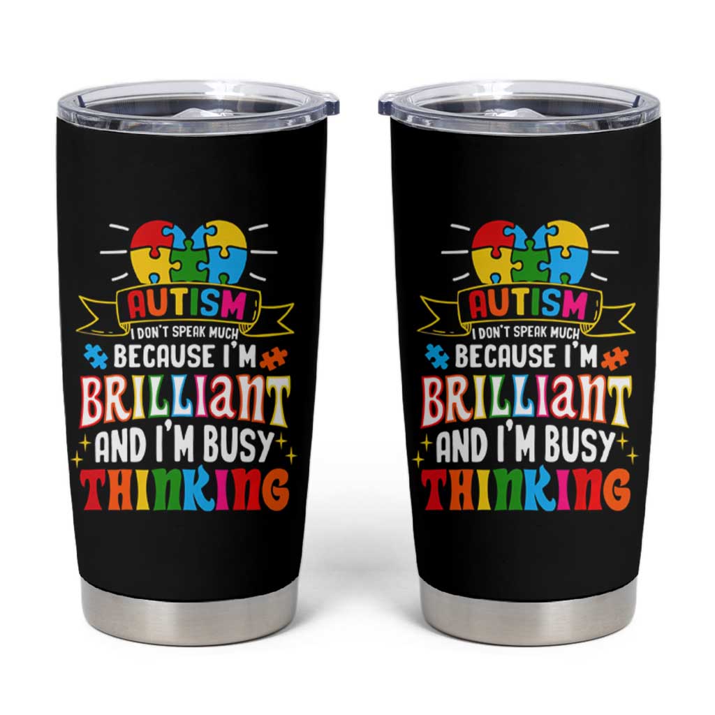 Autism Awareness Tumbler Cup I Don't Speak Much Because I'm Brilliant And I'm Busy Thinking Autistic