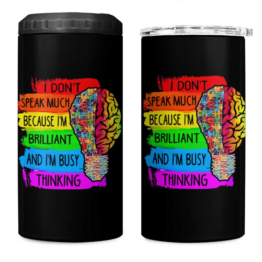 Autism Awareness 4 in 1 Can Cooler Tumbler I Don't Speak Much Because I'm Brilliant And I'm Busy Thinking