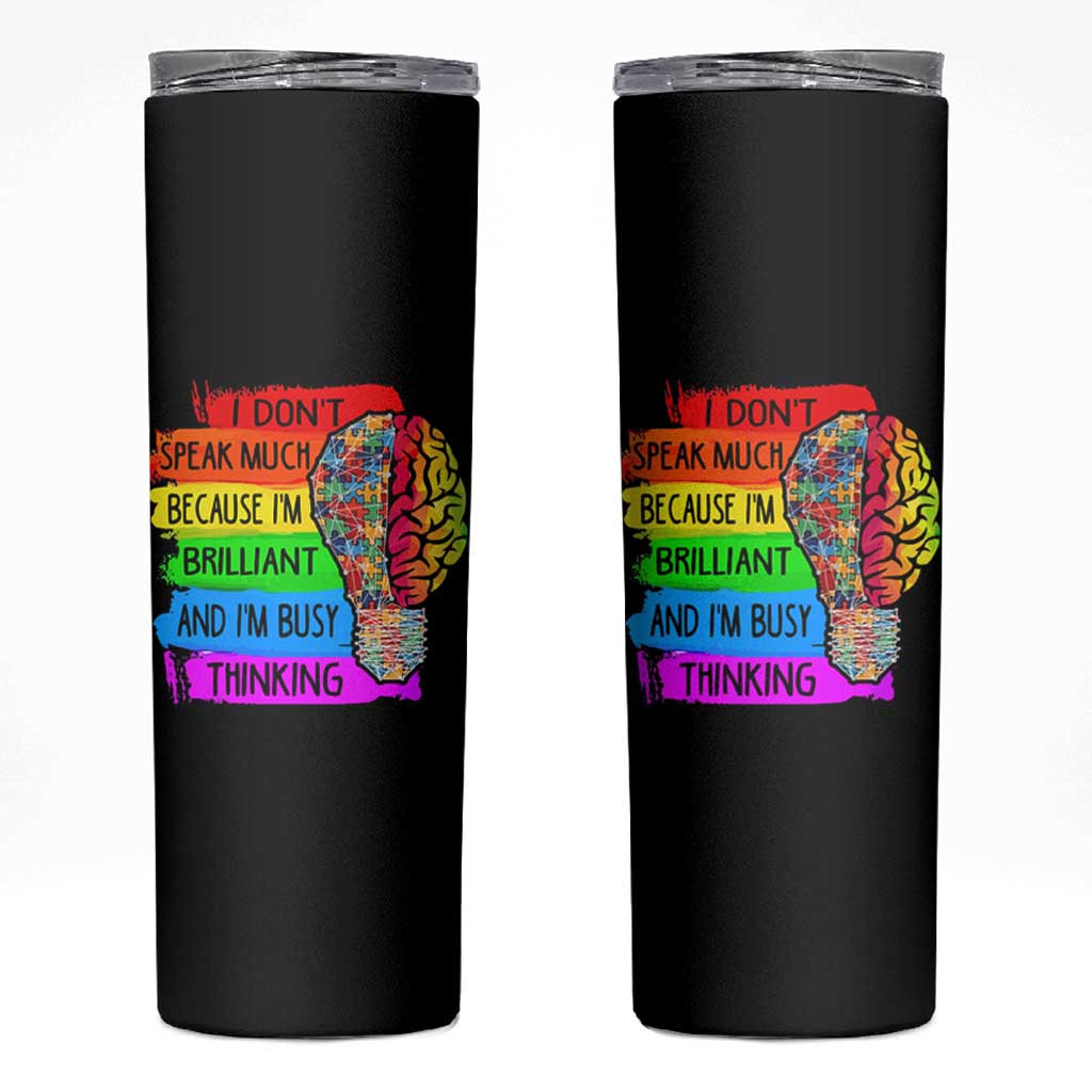Autism Awareness Skinny Tumbler I Don't Speak Much Because I'm Brilliant And I'm Busy Thinking
