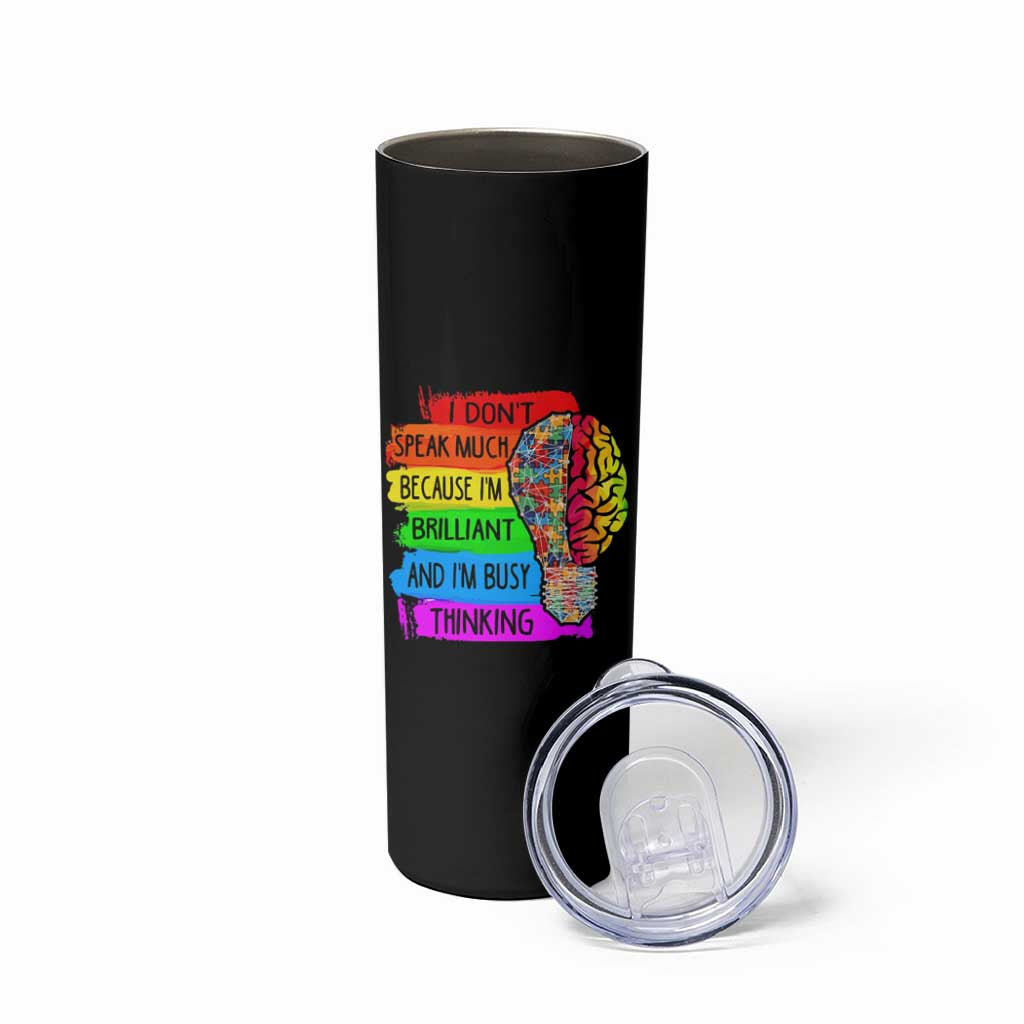 Autism Awareness Skinny Tumbler I Don't Speak Much Because I'm Brilliant And I'm Busy Thinking