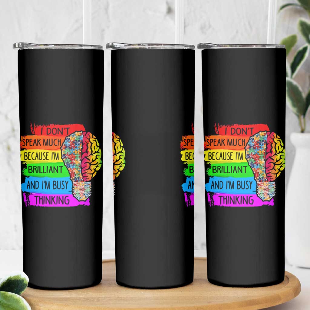 Autism Awareness Skinny Tumbler I Don't Speak Much Because I'm Brilliant And I'm Busy Thinking