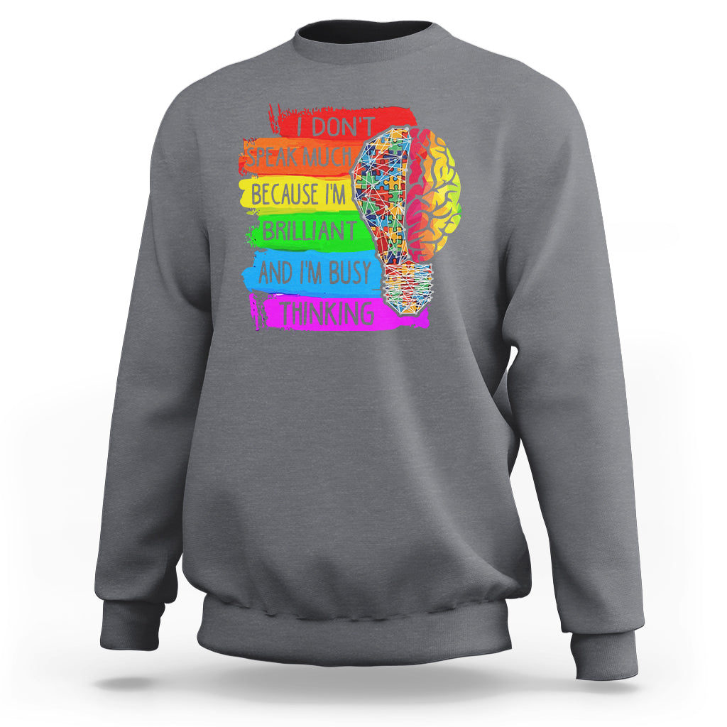 Autism Awareness Sweatshirt I Don't Speak Much Because I'm Brilliant And I'm Busy Thinking Autistic - Wonder Print Shop