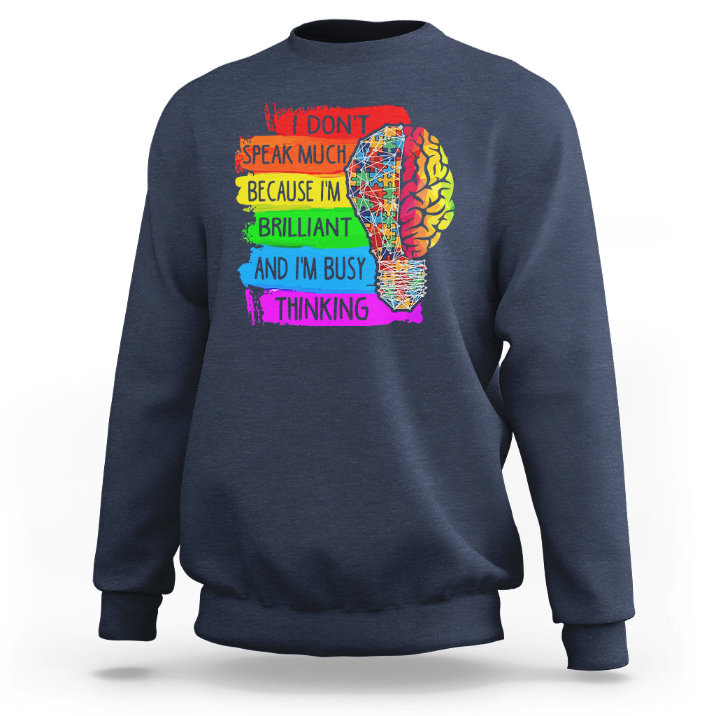 Autism Awareness Sweatshirt I Don't Speak Much Because I'm Brilliant And I'm Busy Thinking Autistic - Wonder Print Shop