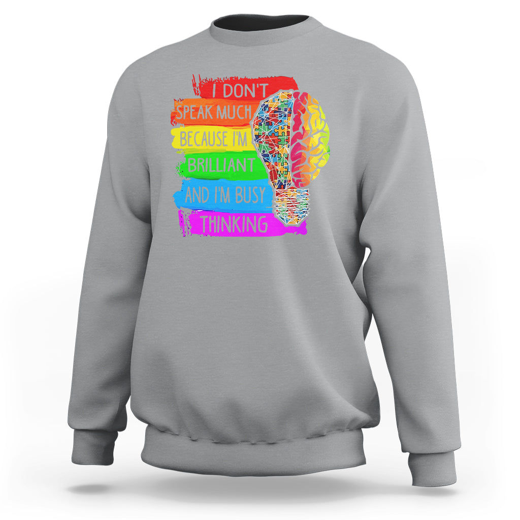 Autism Awareness Sweatshirt I Don't Speak Much Because I'm Brilliant And I'm Busy Thinking Autistic - Wonder Print Shop