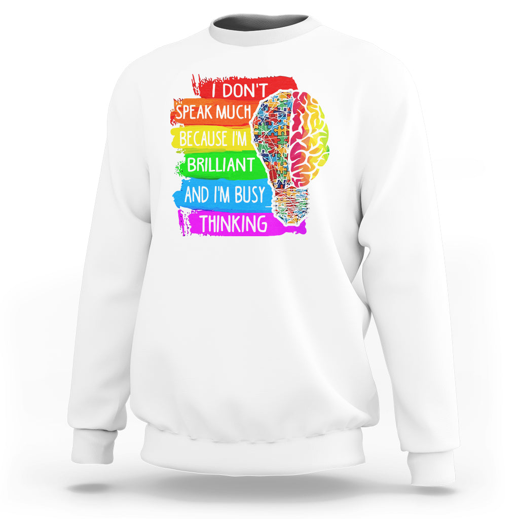 Autism Awareness Sweatshirt I Don't Speak Much Because I'm Brilliant And I'm Busy Thinking Autistic - Wonder Print Shop