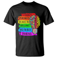 Autism Awareness T Shirt I Don't Speak Much Because I'm Brilliant And I'm Busy Thinking Autistic - Wonder Print Shop
