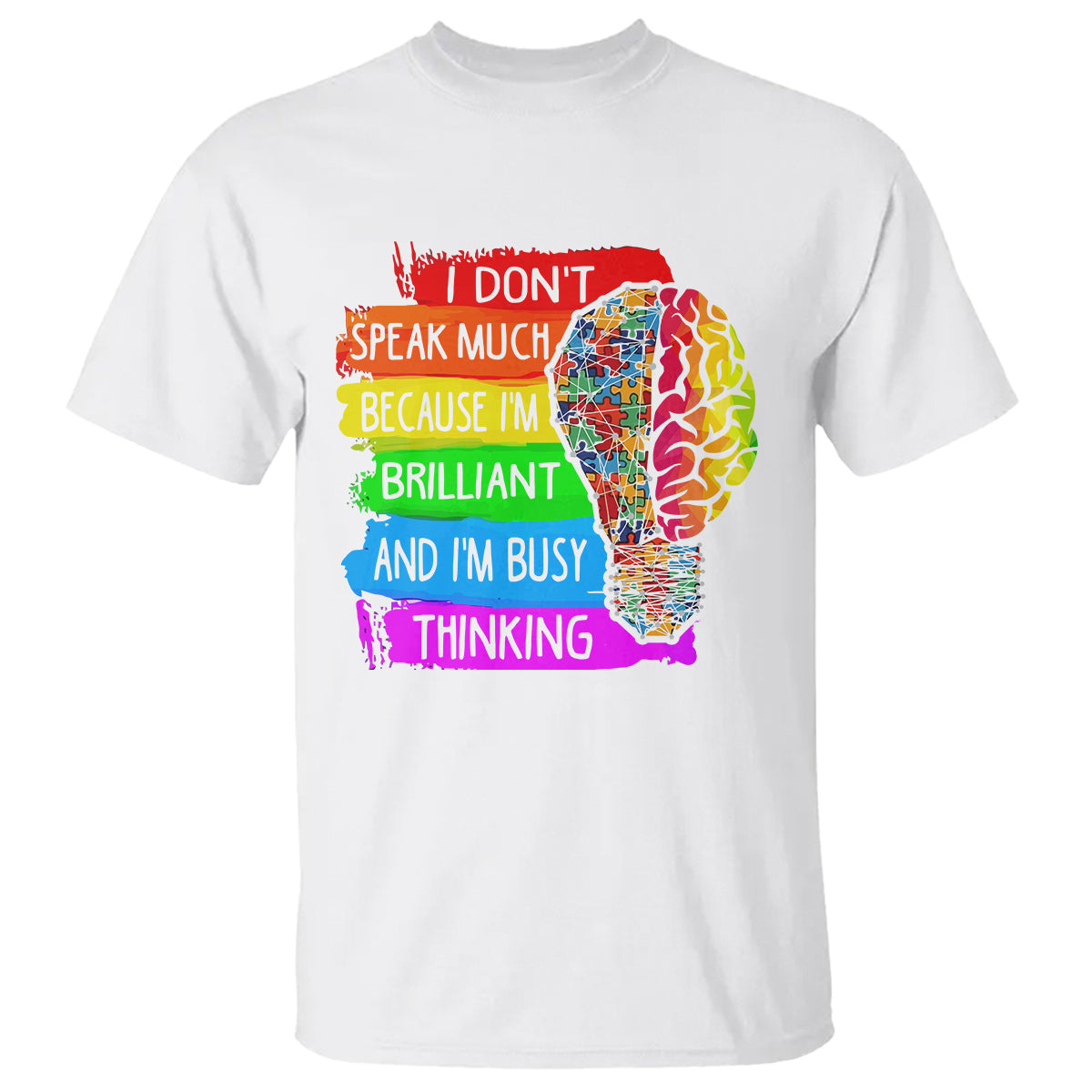 Autism Awareness T Shirt I Don't Speak Much Because I'm Brilliant And I'm Busy Thinking Autistic - Wonder Print Shop