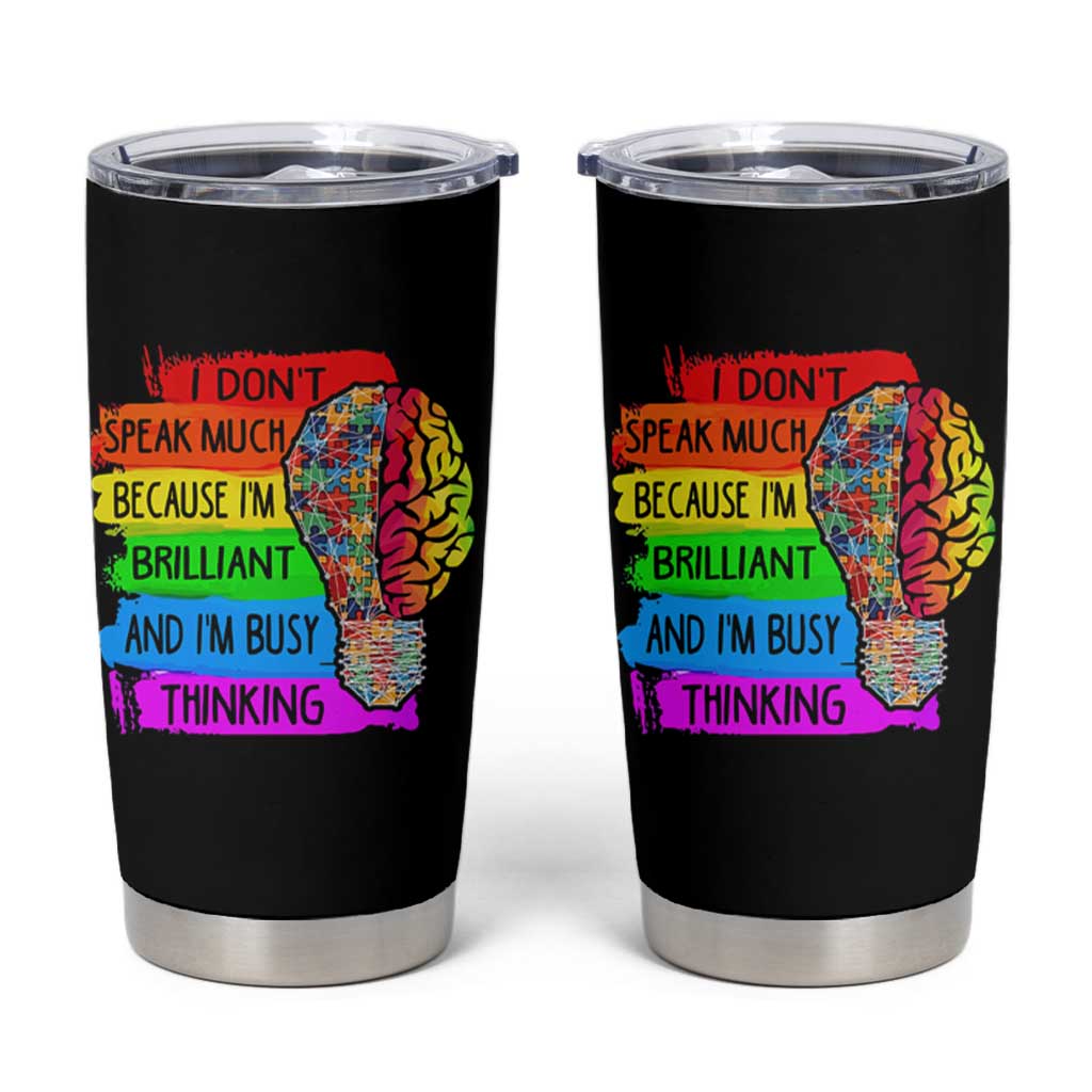 Autism Awareness Tumbler Cup I Don't Speak Much Because I'm Brilliant And I'm Busy Thinking