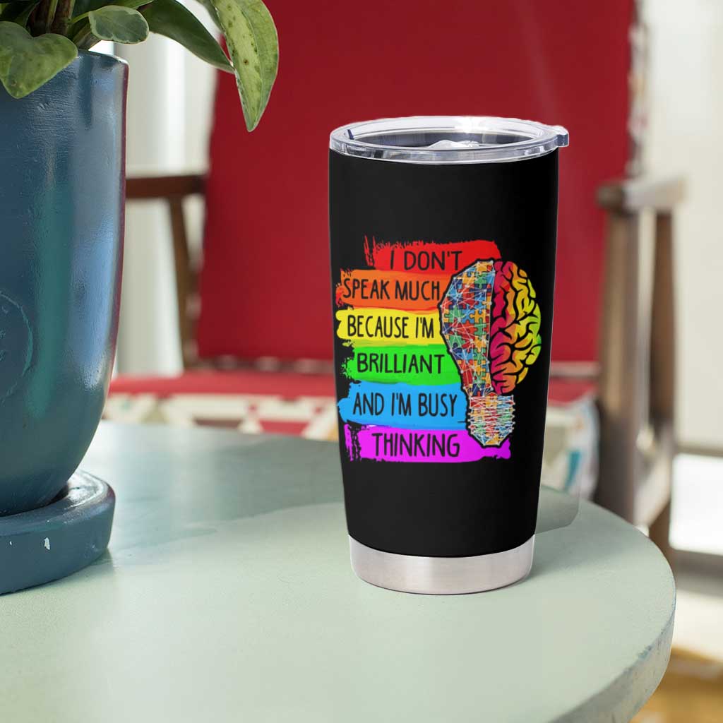 Autism Awareness Tumbler Cup I Don't Speak Much Because I'm Brilliant And I'm Busy Thinking