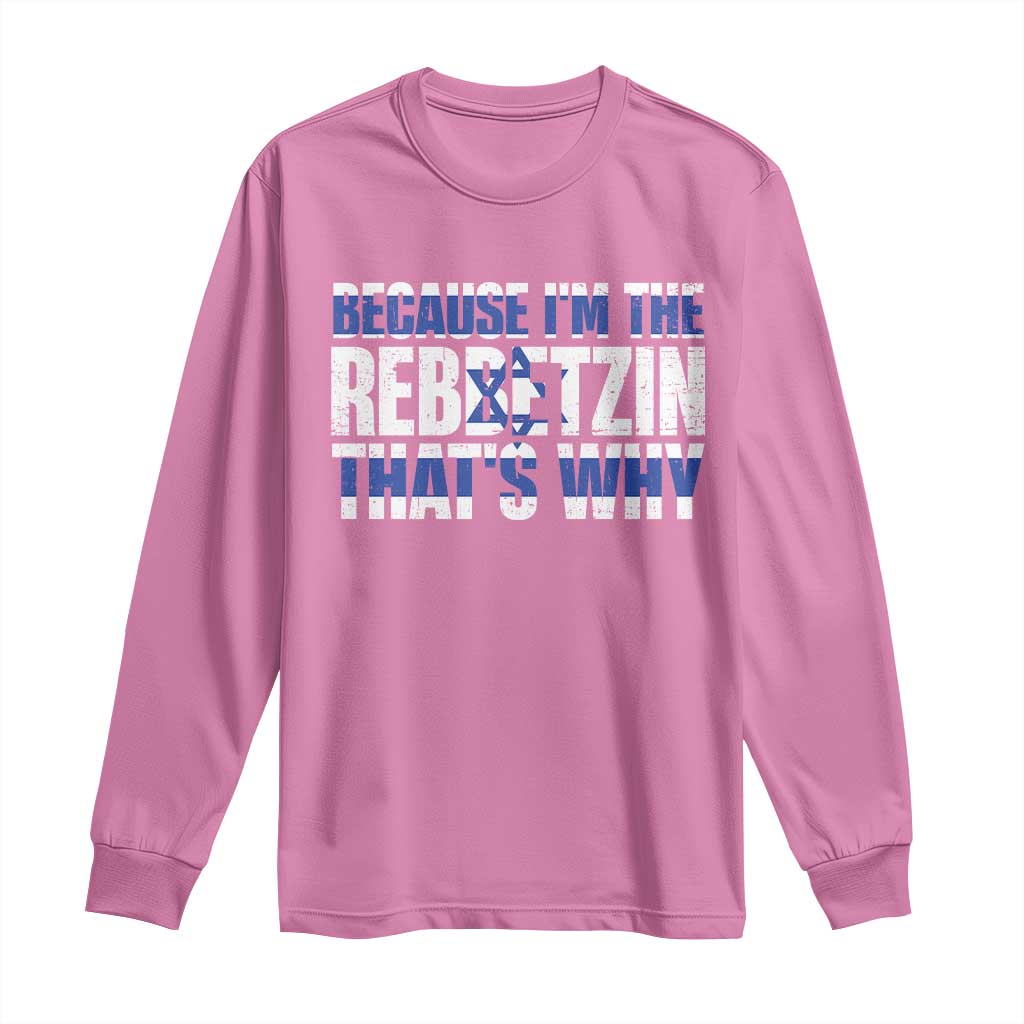 Funny Jewish Long Sleeve Shirt Because I'm The Rebbetzin That's Why Rabbi Purim