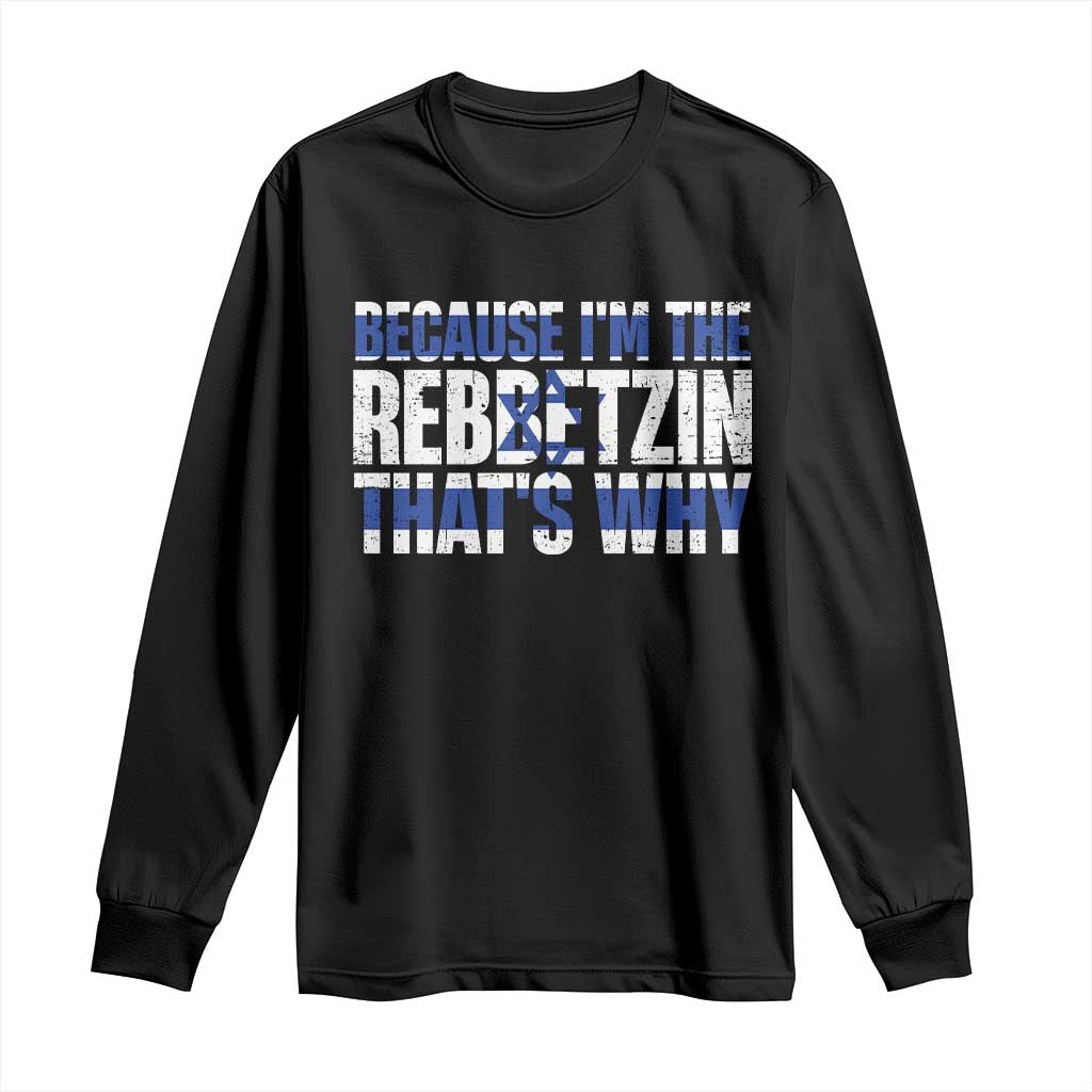 Funny Jewish Long Sleeve Shirt Because I'm The Rebbetzin That's Why Rabbi Purim