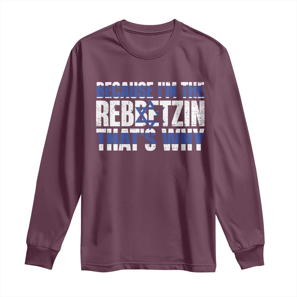 Funny Jewish Long Sleeve Shirt Because I'm The Rebbetzin That's Why Rabbi Purim