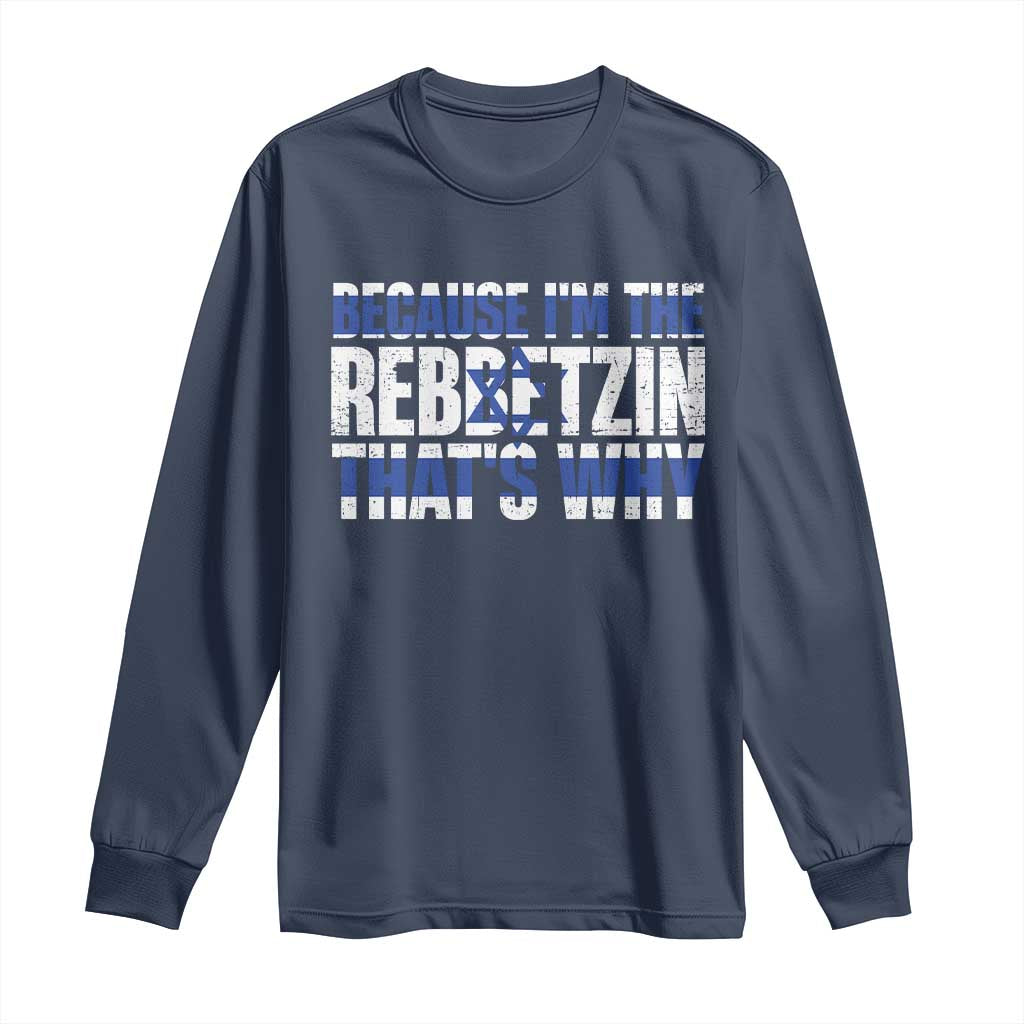Funny Jewish Long Sleeve Shirt Because I'm The Rebbetzin That's Why Rabbi Purim