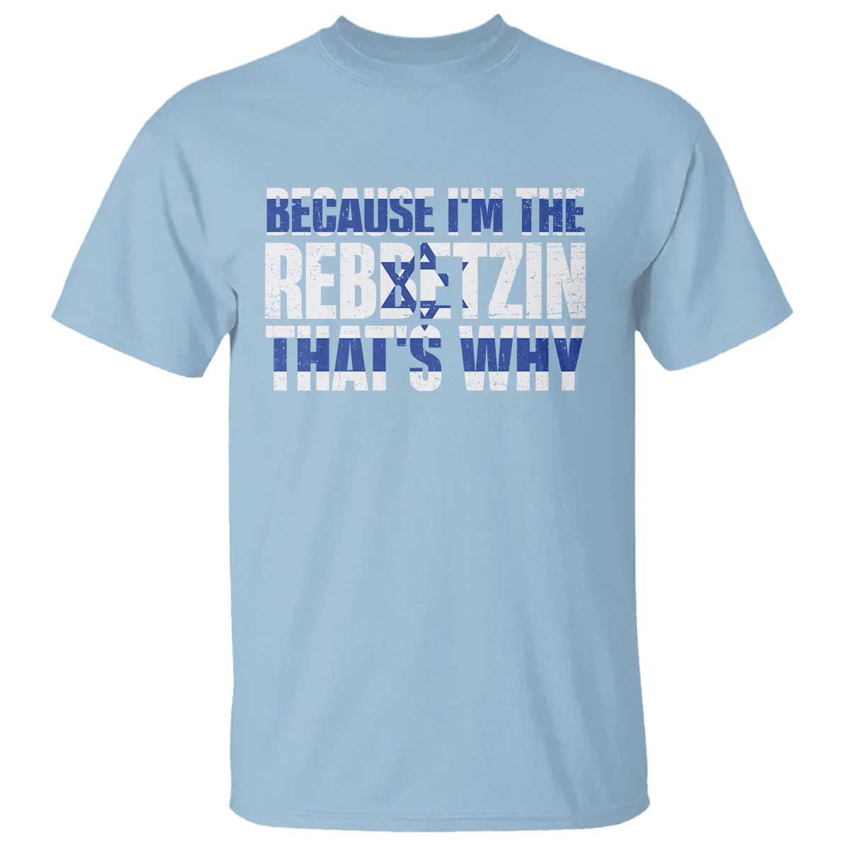 Funny Jewish T Shirt Because I'm The Rebbetzin That's Why Rabbi Purim