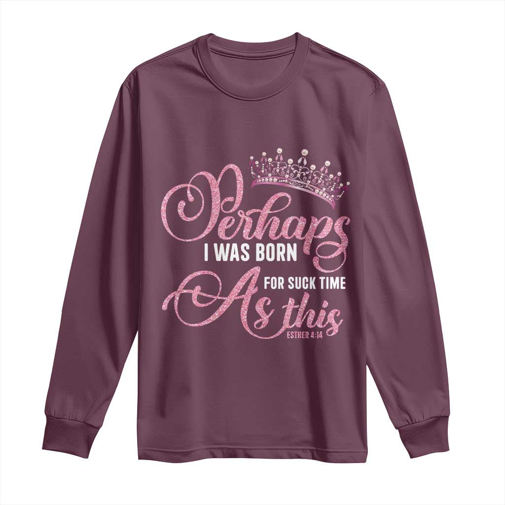 Funny Purim Queen Long Sleeve Shirt Perhaps I Was Born For Such Time As This