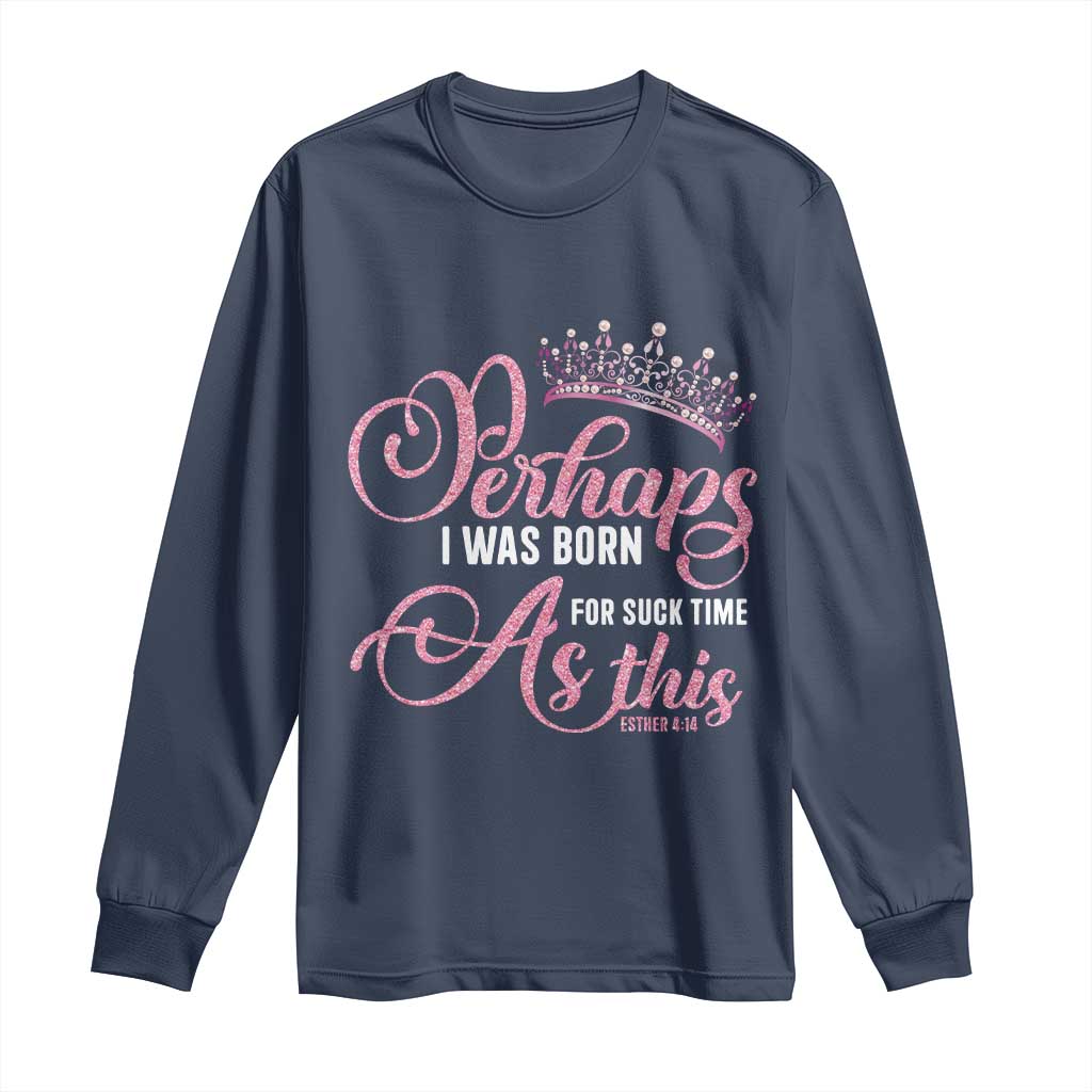 Funny Purim Queen Long Sleeve Shirt Perhaps I Was Born For Such Time As This