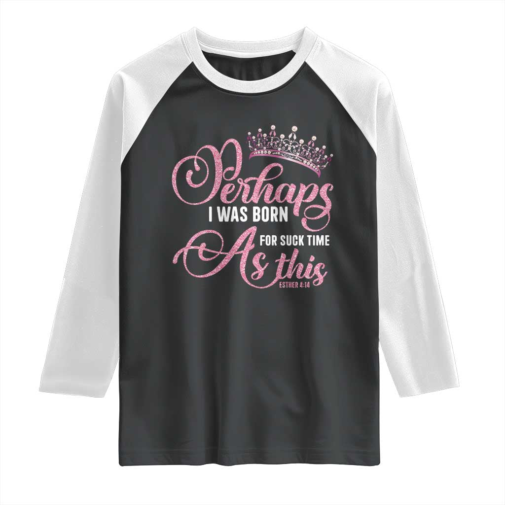 Funny Purim Queen Raglan Shirt Perhaps I Was Born For Such Time As This