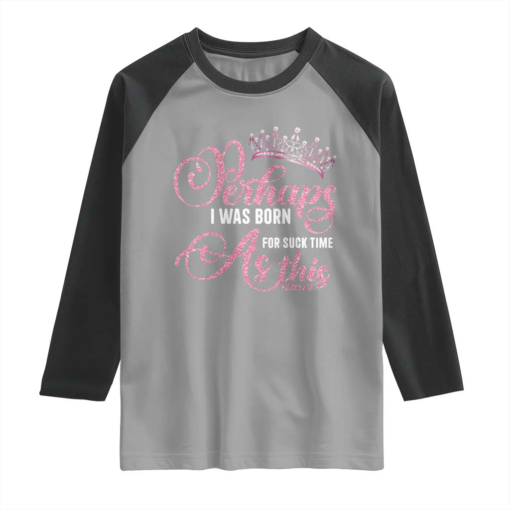 Funny Purim Queen Raglan Shirt Perhaps I Was Born For Such Time As This