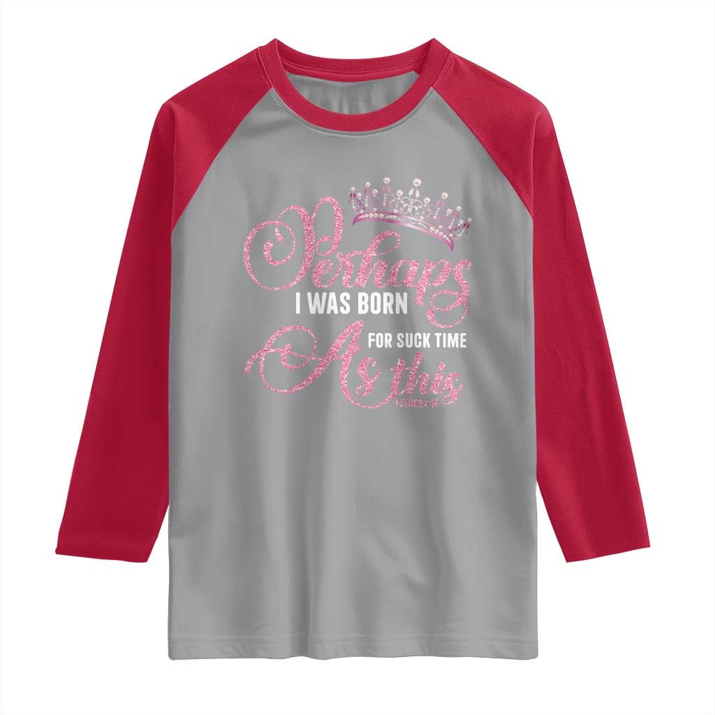 Funny Purim Queen Raglan Shirt Perhaps I Was Born For Such Time As This