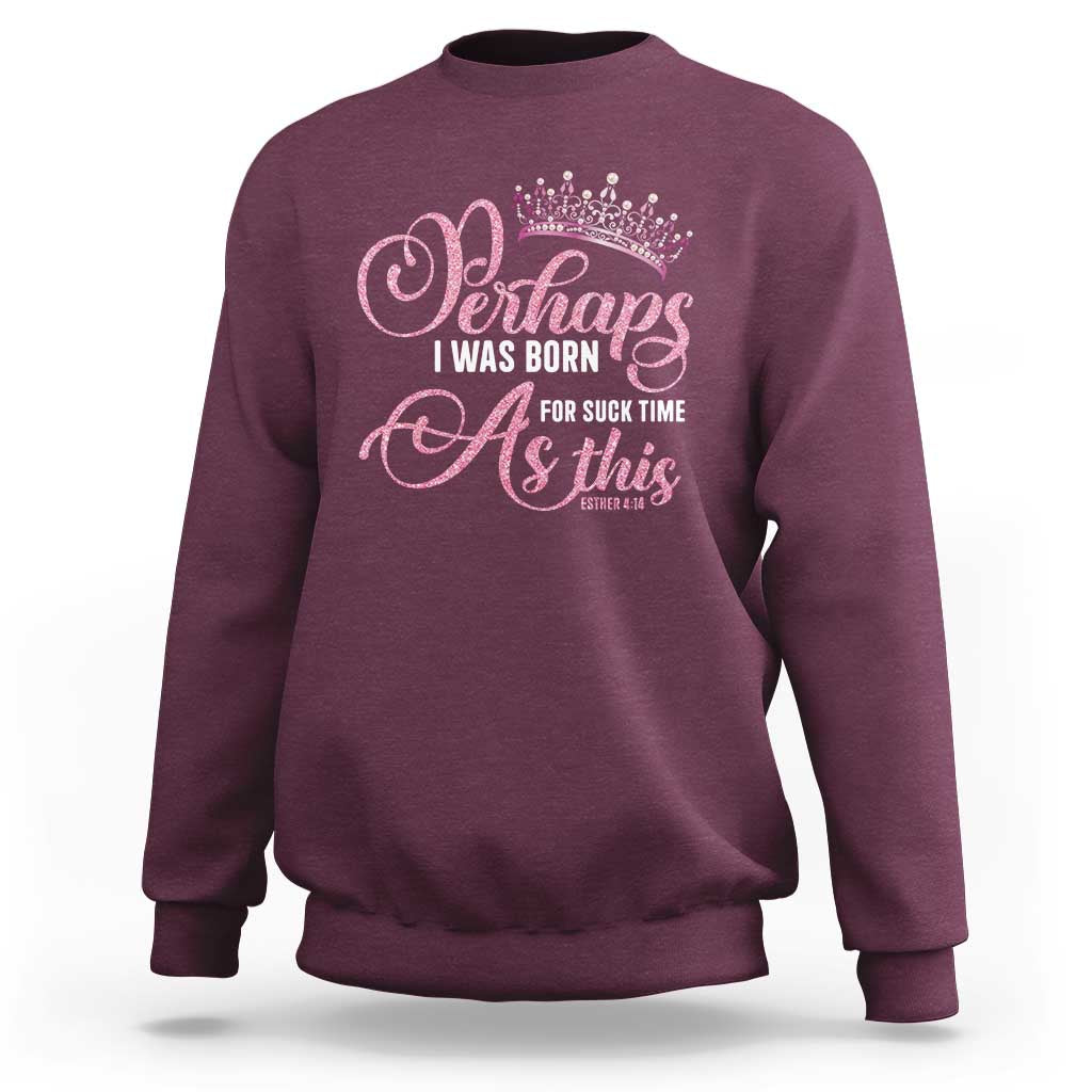 Funny Purim Queen Sweatshirt Perhaps I Was Born For Such Time As This