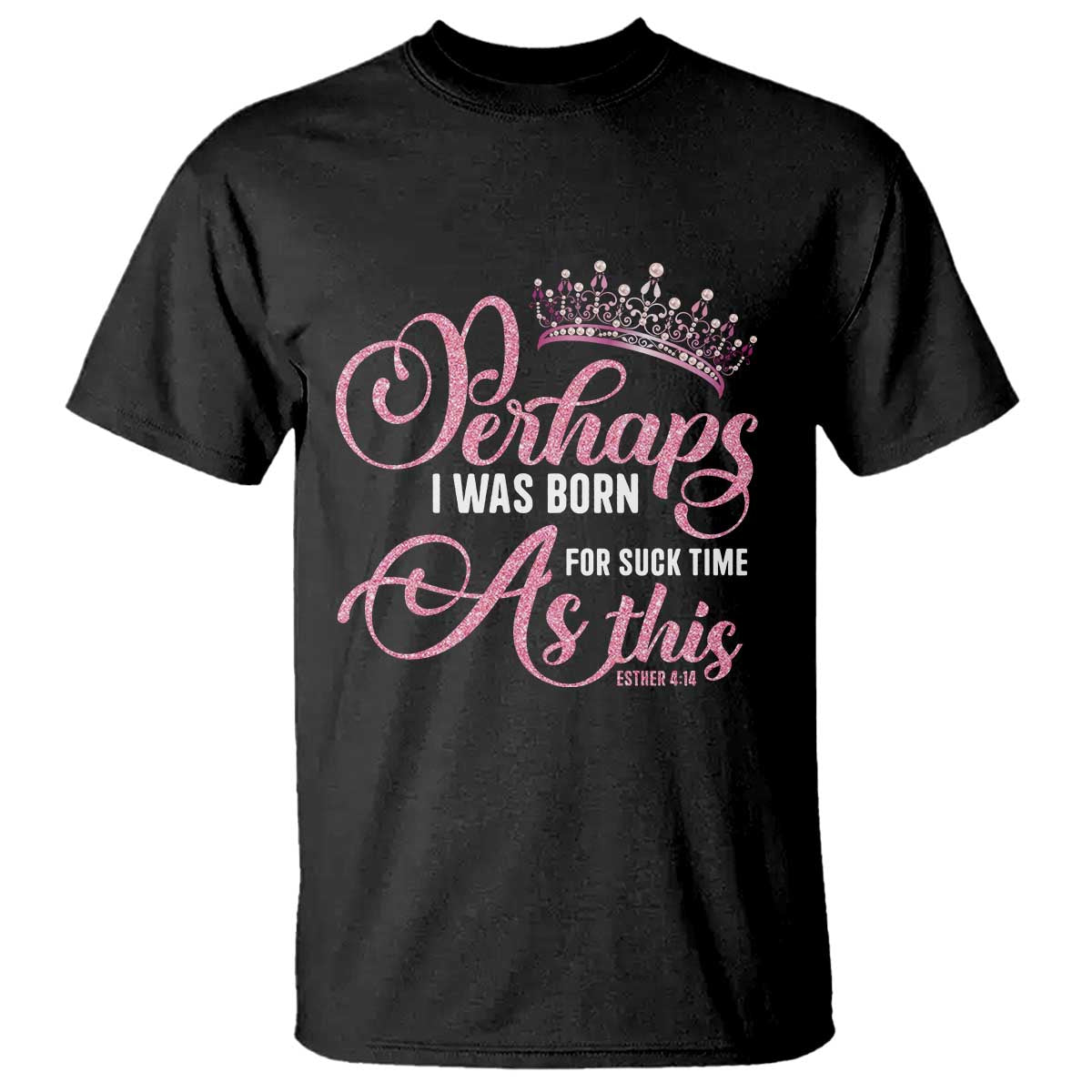 Funny Purim Queen T Shirt Perhaps I Was Born For Such Time As This