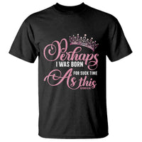 Funny Purim Queen T Shirt Perhaps I Was Born For Such Time As This