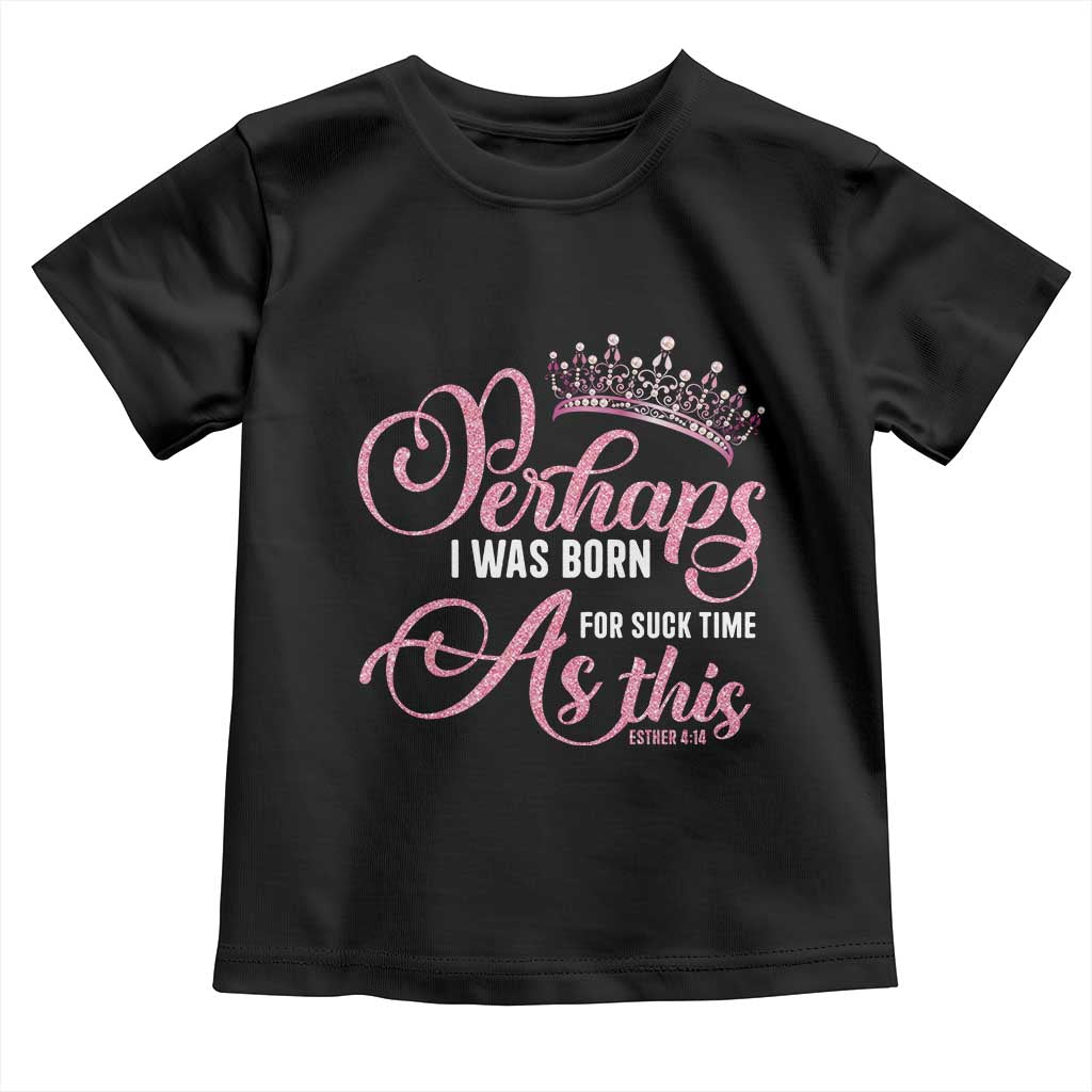 Funny Purim Queen Toddler T Shirt Perhaps I Was Born For Such Time As This