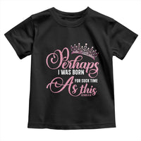 Funny Purim Queen Toddler T Shirt Perhaps I Was Born For Such Time As This