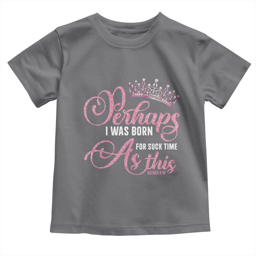 Funny Purim Queen Toddler T Shirt Perhaps I Was Born For Such Time As This