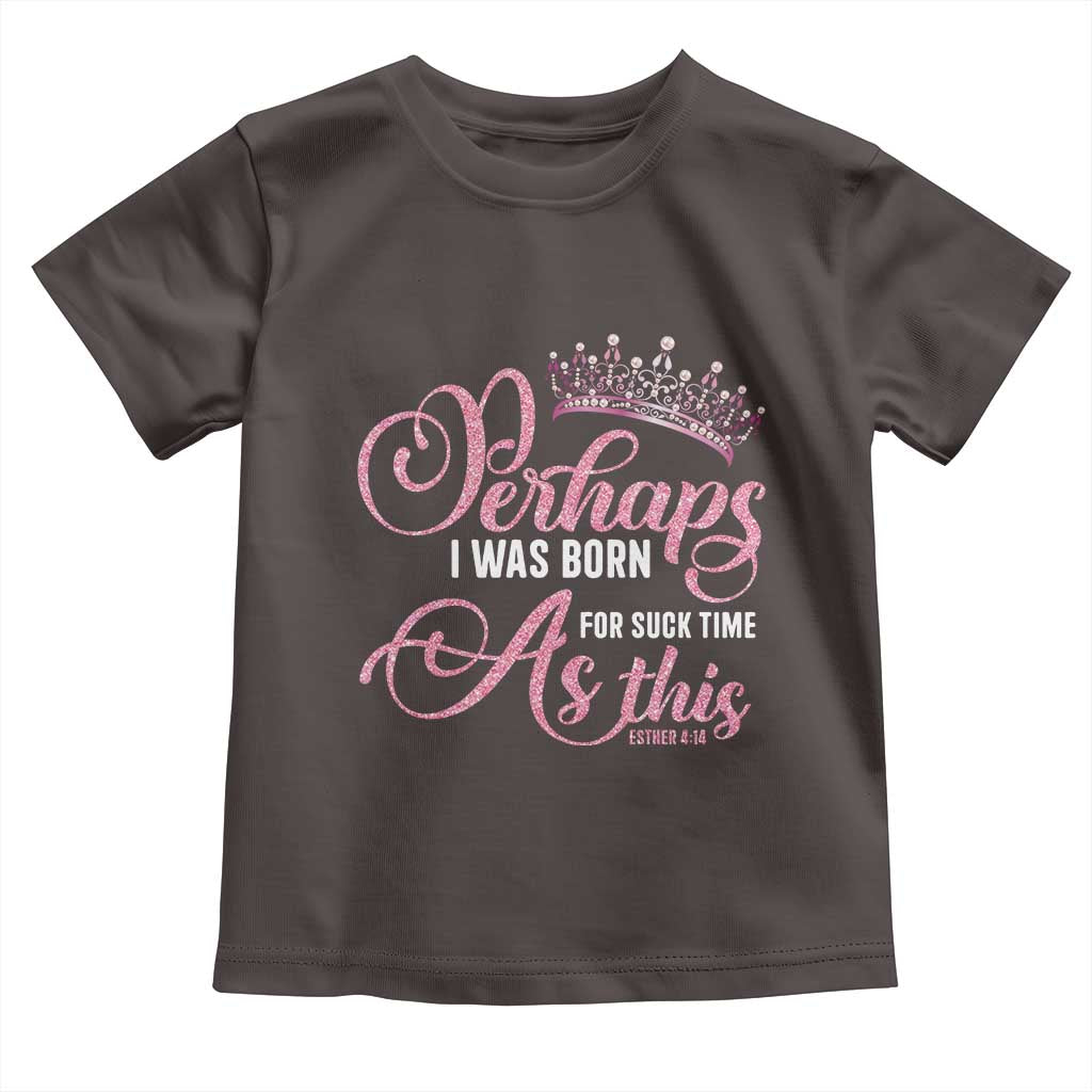 Funny Purim Queen Toddler T Shirt Perhaps I Was Born For Such Time As This