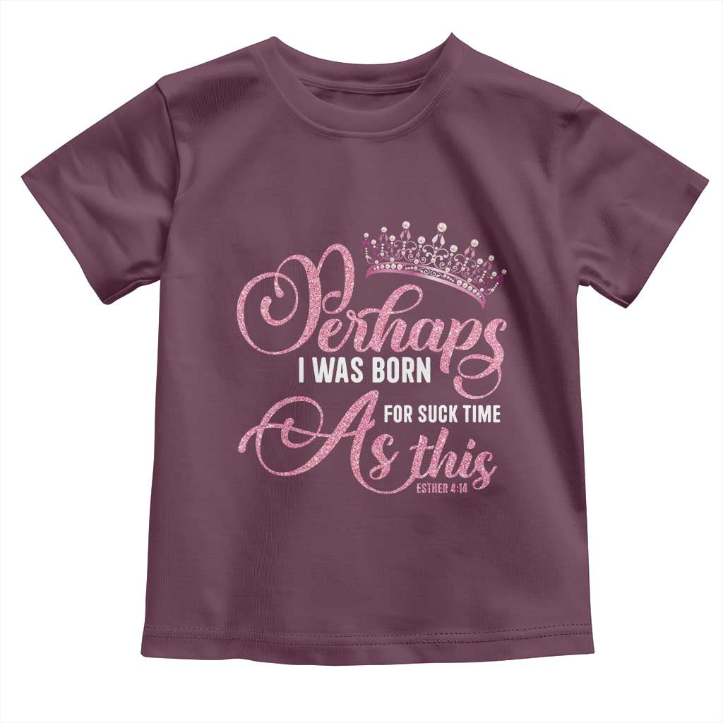 Funny Purim Queen Toddler T Shirt Perhaps I Was Born For Such Time As This