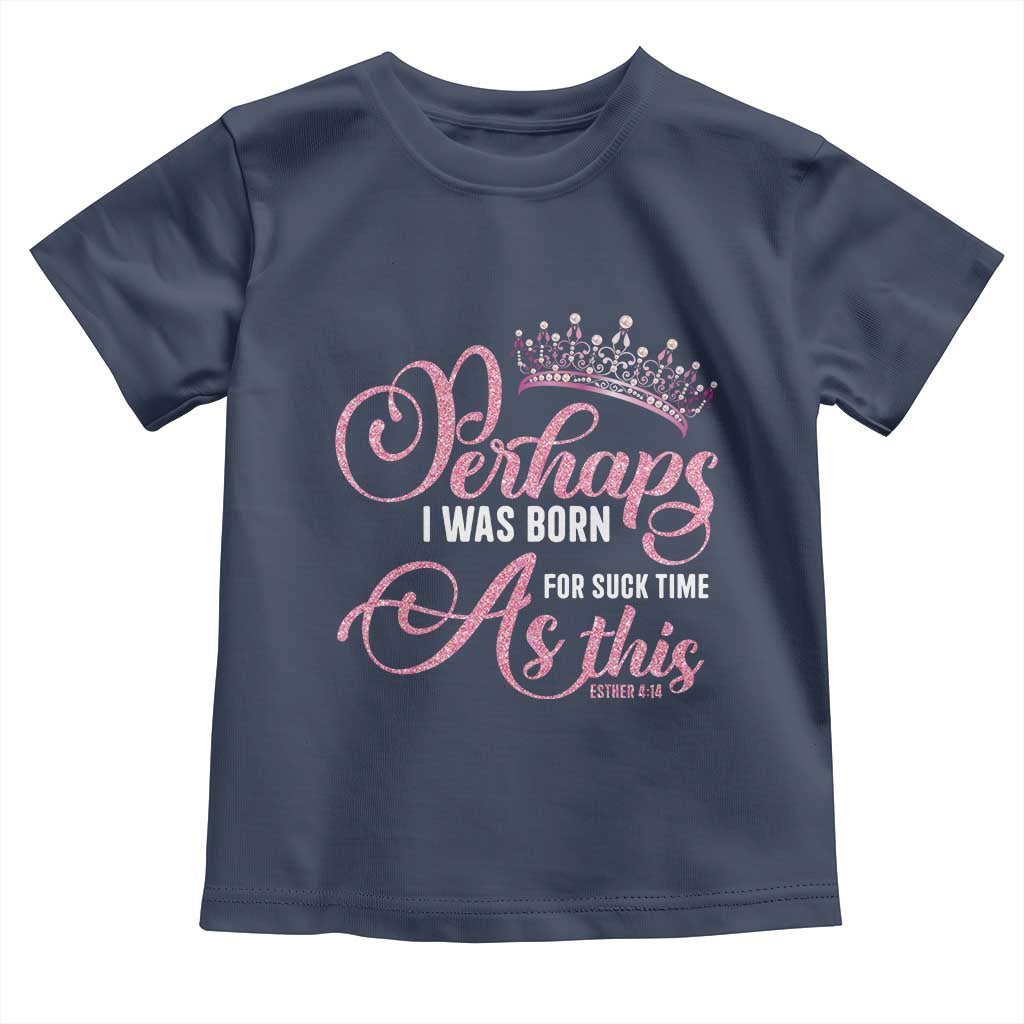 Funny Purim Queen Toddler T Shirt Perhaps I Was Born For Such Time As This