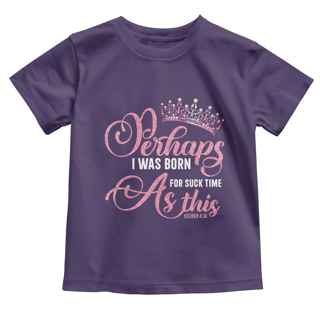 Funny Purim Queen Toddler T Shirt Perhaps I Was Born For Such Time As This