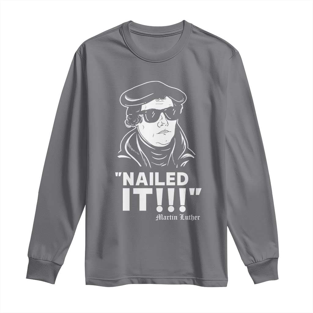 Funny Martin Luther Nailed It Long Sleeve Shirt
