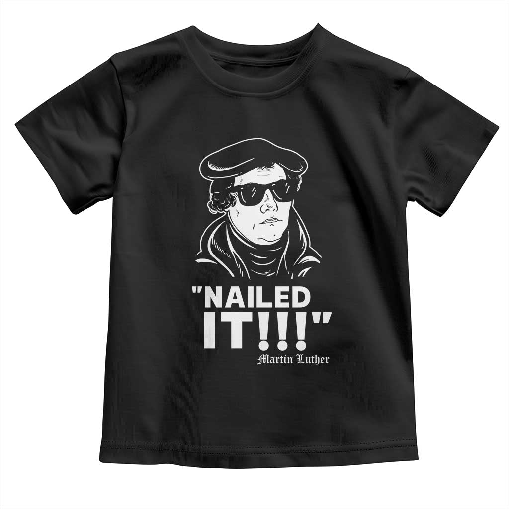 Funny Martin Luther Nailed It Toddler T Shirt