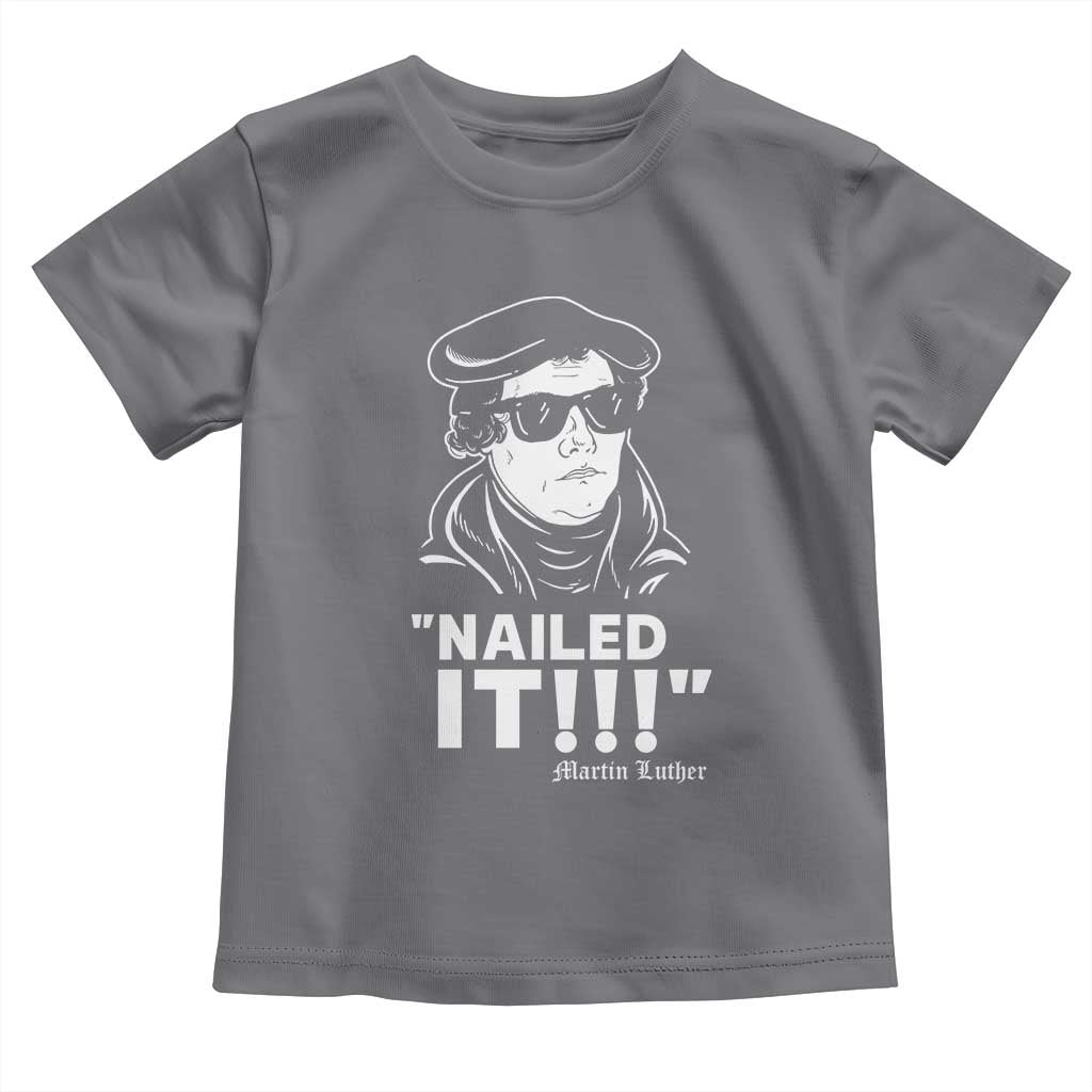 Funny Martin Luther Nailed It Toddler T Shirt