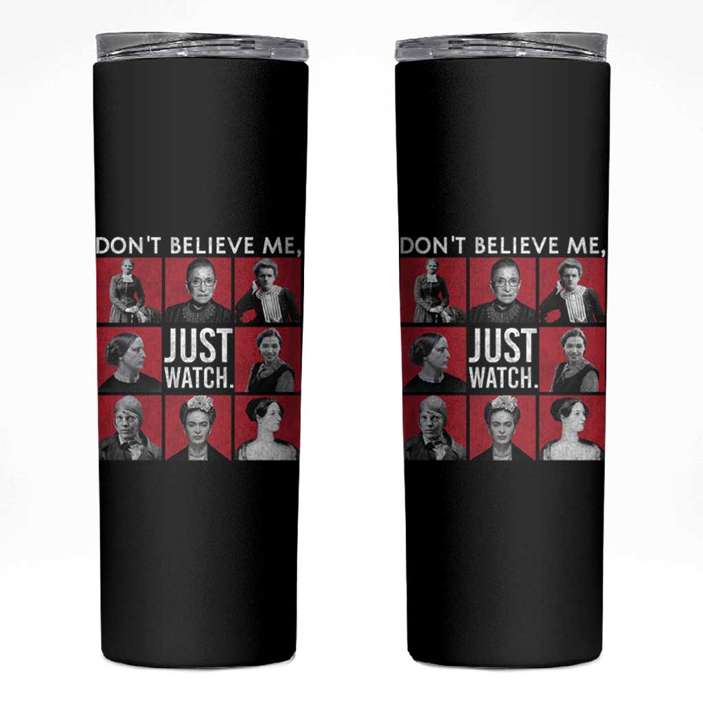 Strong Historical Women Skinny Tumbler Don't Believe Me Just Watch