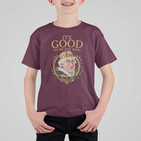 Satirical Funny History Jokes T Shirt For Kid It's Good To Be The King