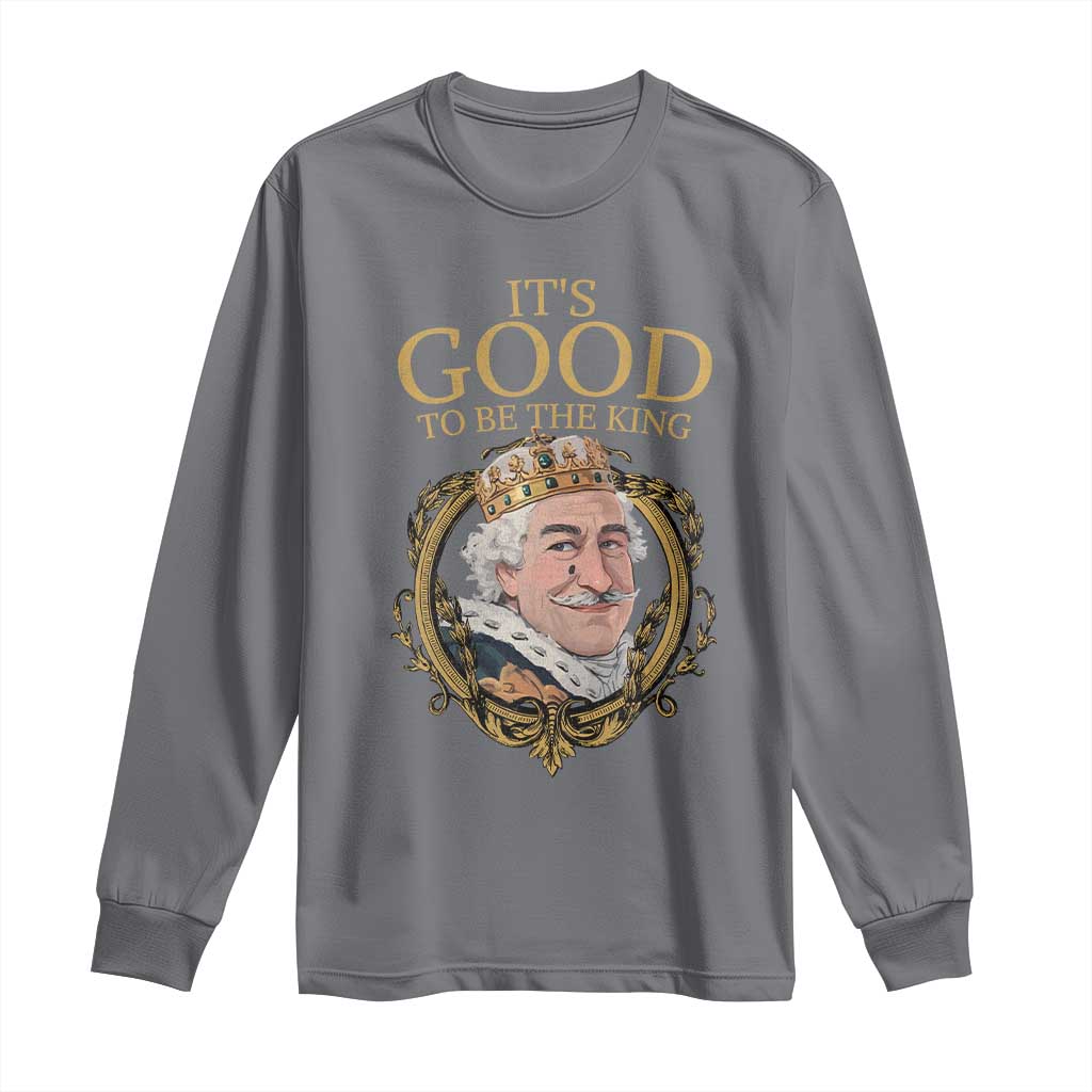 Satirical Funny History Jokes Long Sleeve Shirt It's Good To Be The King