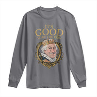 Satirical Funny History Jokes Long Sleeve Shirt It's Good To Be The King