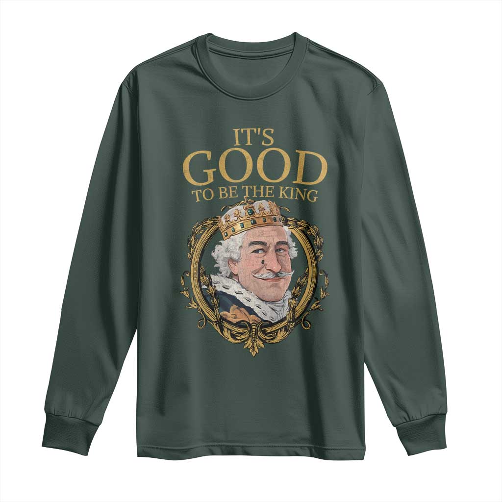 Satirical Funny History Jokes Long Sleeve Shirt It's Good To Be The King