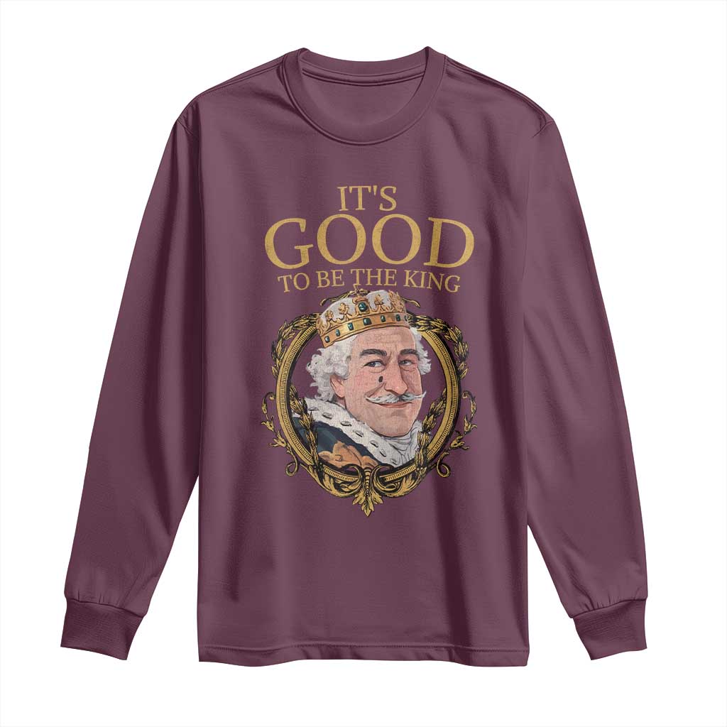 Satirical Funny History Jokes Long Sleeve Shirt It's Good To Be The King