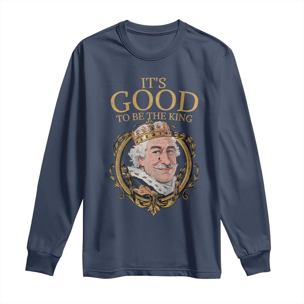 Satirical Funny History Jokes Long Sleeve Shirt It's Good To Be The King