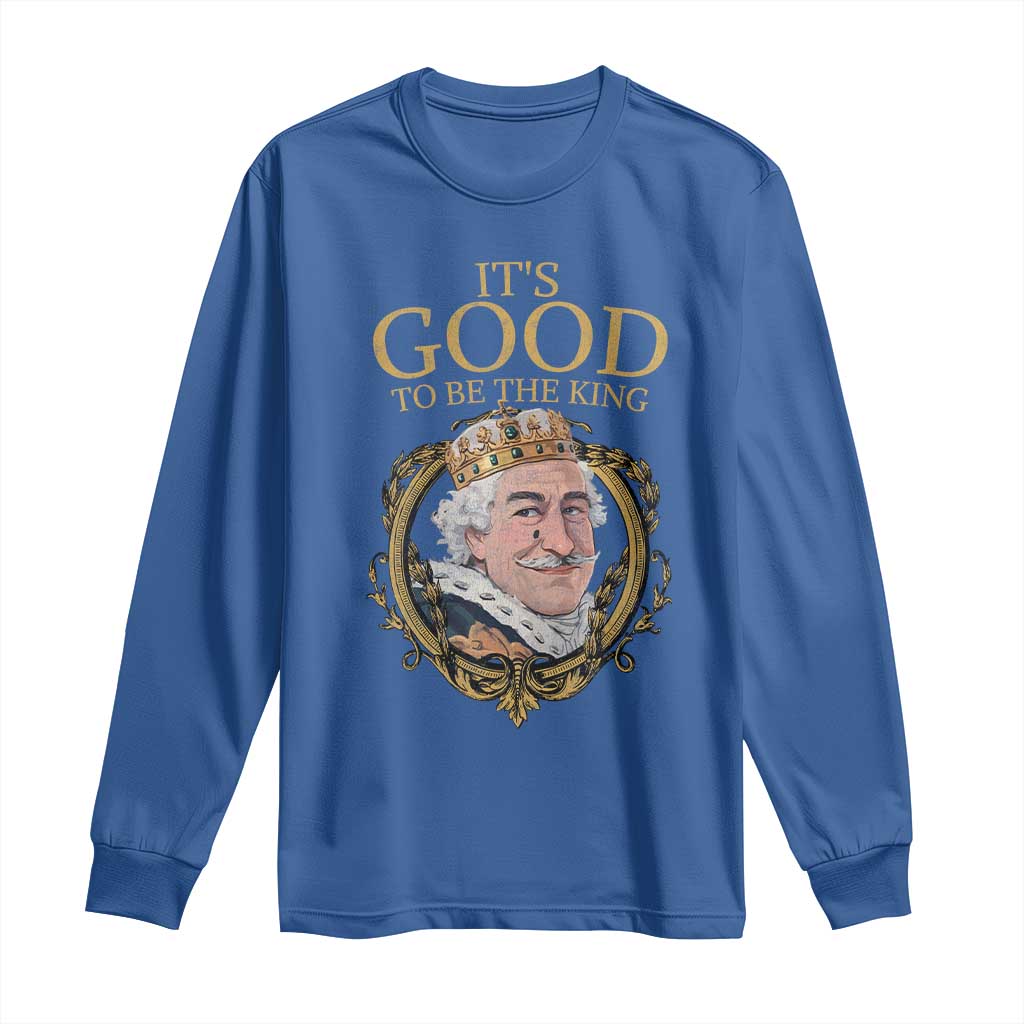 Satirical Funny History Jokes Long Sleeve Shirt It's Good To Be The King